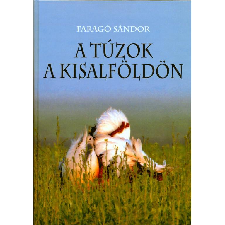Faragó Sándor A túzok a Kisalföldön nemcsak a szakemberek, hanem mindenki számára tudományos ismereteket nyújt a túzokról és madárvédelemről.