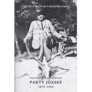 Rádi József-dr. Koncz István Party József 1875-1934. "Polihisztor" - vadász, erdőgazdálkodó, vasút építő, híd tervező, erdei vasút építő, csemetekerti újító