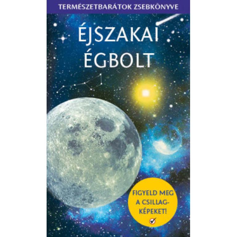 Éjszakai égbolt - Természetbarátok zsebkönyve. A könyvben található leírások segítségével több mint 140 égitestet azonosíthatsz.