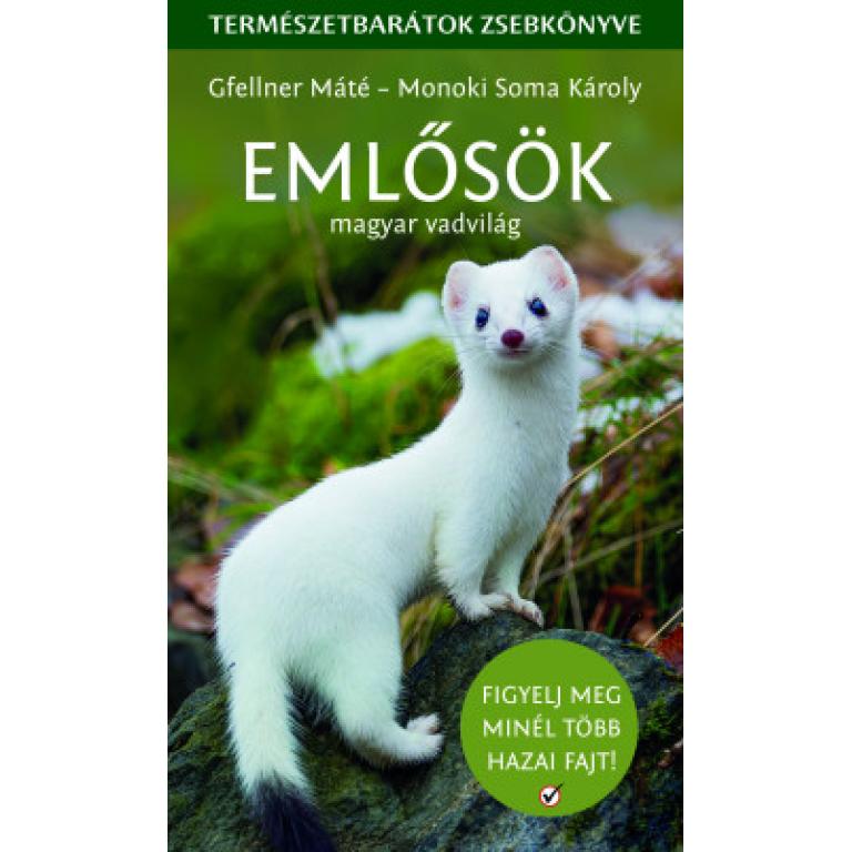 Gfellner Máté-Monoki Soma Károly Emlősök - magyar vadvilág - Természetbarátok zsebkönyve. Ismerd meg hazánk vadvilágát! Az erdei pelétől a barna medvéig.