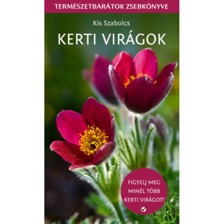 Kis Szabolcs Kerti virágok -Természetbarátok zsebkönyve. Könnyen forgatható zsebkönyv, segít felismerni a növényeket, és bemutatja alapvető igényeiket is.