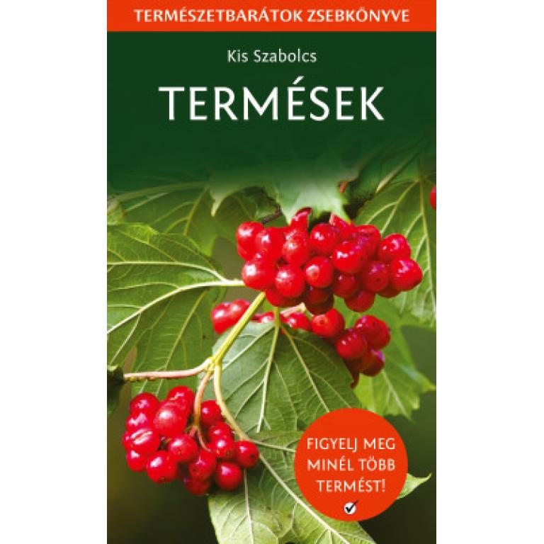 Kis Szabolcs Termések - Természetbarátok zsebkönyve. A leírások segítségével több mint 70 vadon termő gyümölcsöt és termést azonosíthatsz be.