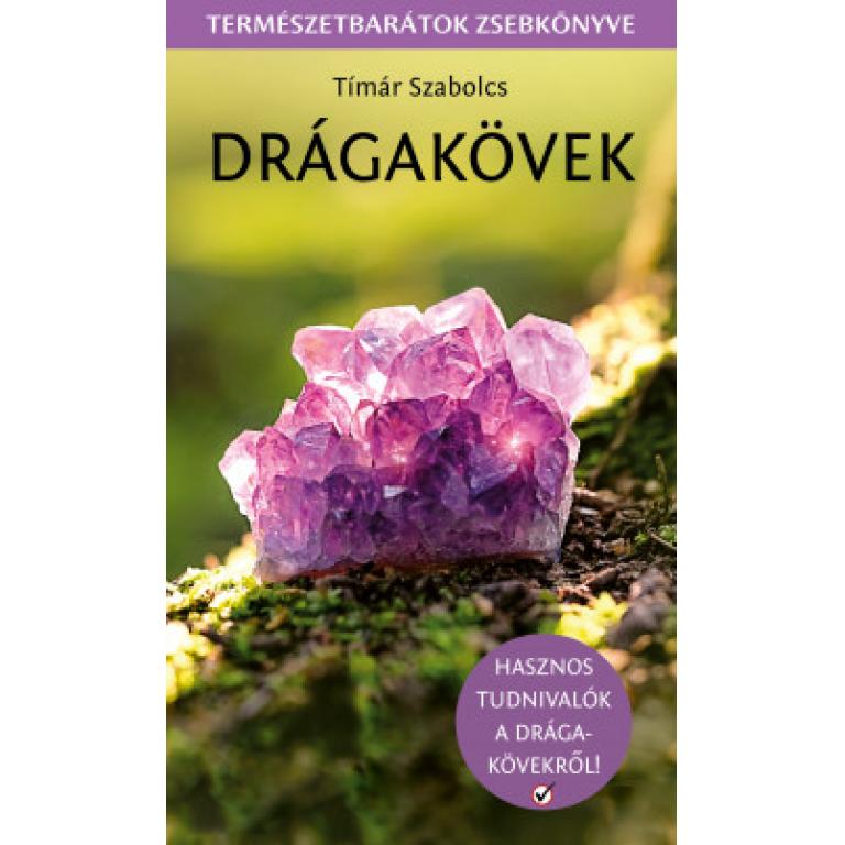 Tímár Szabolcs Drágakövek - Természetbarátok zsebkönyve. Ismerd meg a legfontosabb drágaköveket, féldrágaköveket, és gyönyörködj szépségükben!