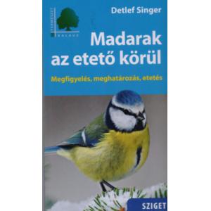 Detlef Singer Madarak az etető körül - megfigyelés, meghatározás, etetés. 66 legismertebb madárfaj részletes leírása. Természetkalauz sorozat része.