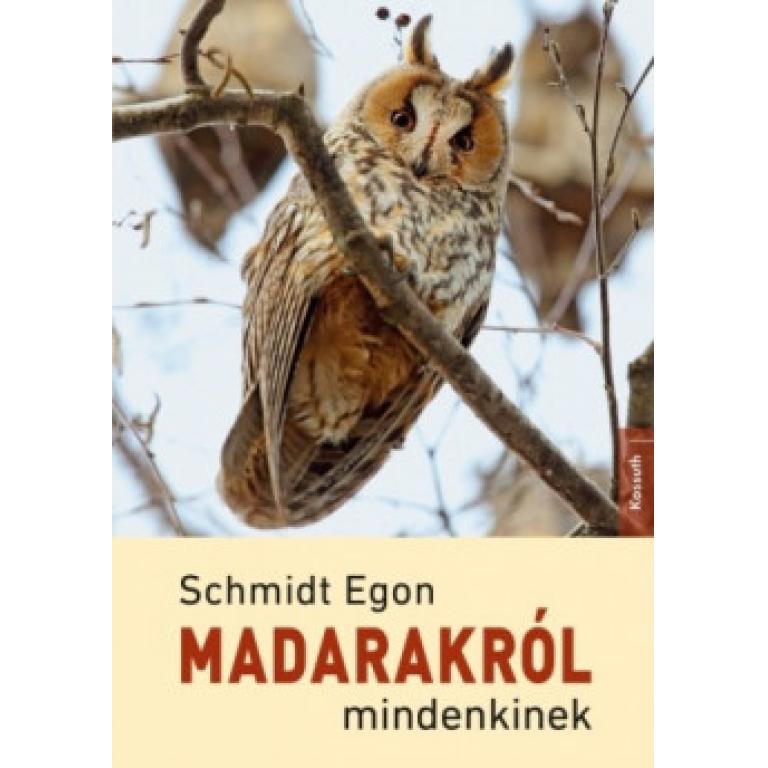Schmidt Egon Madarakról mindenkinek könyve tükrözi mély természetszeretetét, lelkes rajongását a madarak s elhivatottságát a madárvédelem iránt.
