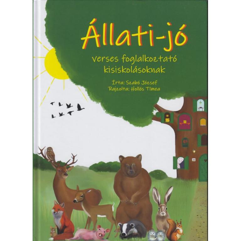Szabó József Állati-jó - Verses foglalkoztató kisiskolásoknak. Vidám, verses történetek (15. a hazai természetben megtalálható állatról).  Természetismeret + Vidámság + Játék + Néprajz = ÁLLATI JÓ EGY KÖNYV!