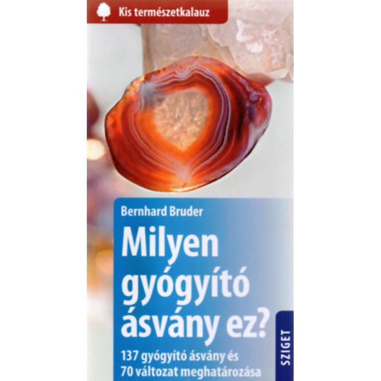 Bernhard Bruder Milyen gyógyító ásvány ez? Zsebméretű praktikus határozó 137 gyógyító ásvány pontos meghatározása, azok megismeréséhez