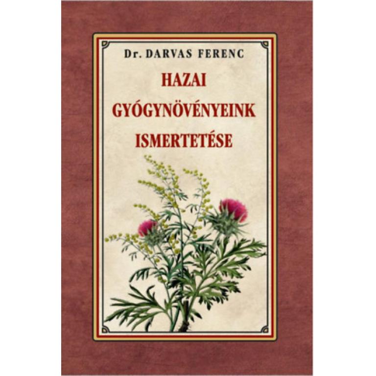 Dr. Darvas Ferenc Hazai gyógynövényeink ismertetése a mai ember számára is fontos, betegség megelőzés és az egészségmegőrzés számára.
