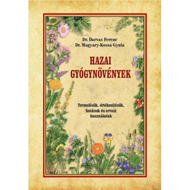 Dr. Darvas Ferenc - Dr. Magyary-Kossa Gyula Hazai gyógynövények. Termelésük, értékesítésük, hatásuk és orvosi használatuk.