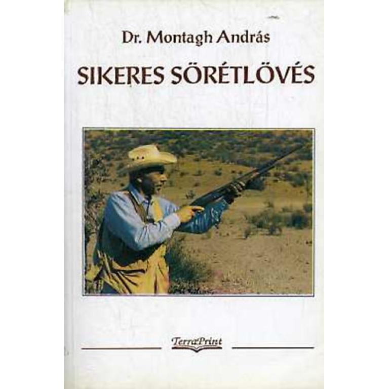 Dr. Montagh András Sikeres sörétlövésDr. Montagh András Sikeres sörétlövés könyve hasznos tanácsokkal szolgál a sörétlövést illetően. Antikvár példány