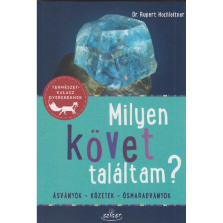 Dr. Rupert Hochleitner Milyen követ találtam? című kötet megmutatja, hogy milyen ásványt, kőzetet, ősmaradványt taláhattunk. 
