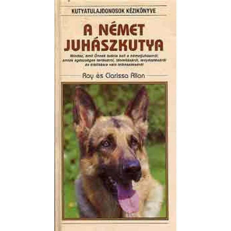 Roy és Clarissa Allan A német juhászkutya napjainkban a világ egyik legnépszerűbb és legkönnyebben felismerhető kutyafajtája.