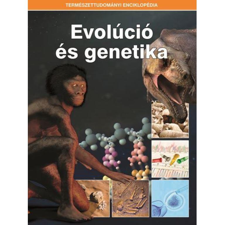 Természettudományi enciklopédia - Evolúció és genetika. Gazdag és szemléletes illusztrációanyag segítségével adnak átfogó képet a természeti világról.