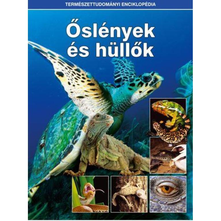Természettudományi enciklopédia - Őslények és hüllők megismertet a dinoszauruszok, gyíkok, krokodilok, teknősök és kígyók rendkívül változatos világával.