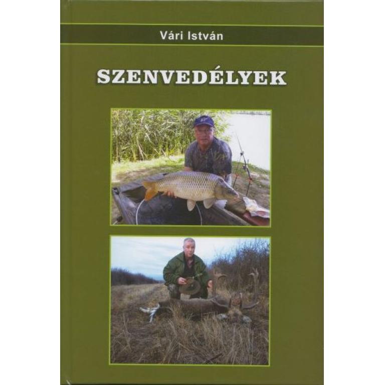 Vári István Szenvedélyek könyve mesék, az izgalmas történetek, vadászkalandok, horgásztörténetek.