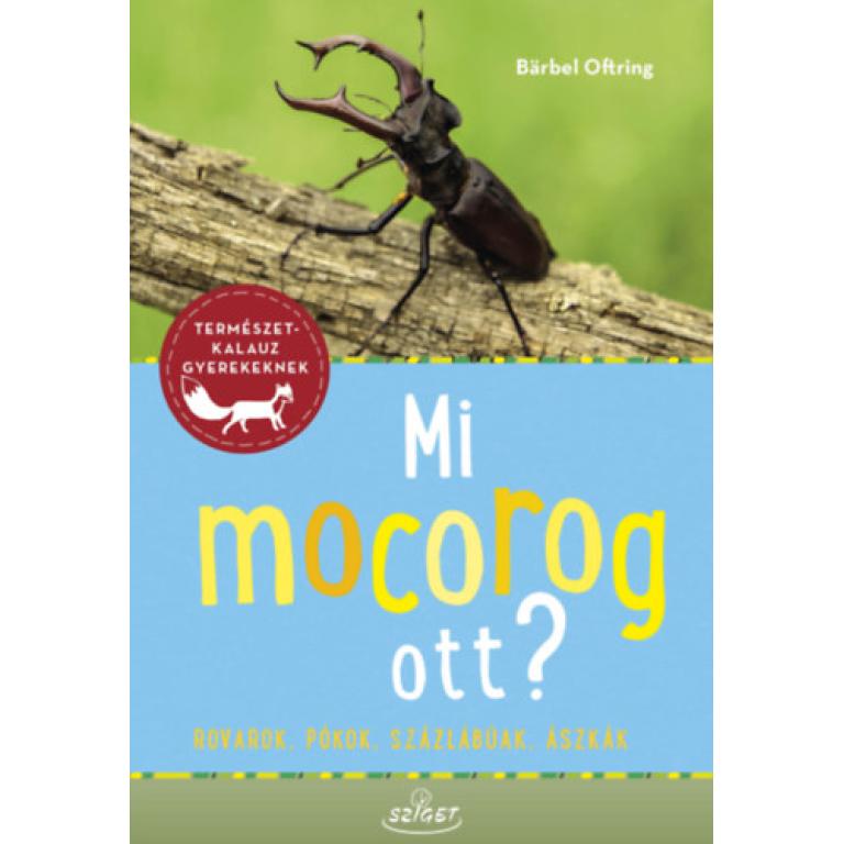 Bärbel Oftring Mi mocorog ott? Bärbel Oftring Mi mocorog ott? Rovarok, pókok, százlábúak, ászkák jól áttekinthető csoportokba osztották be, így könnyű a tájékozódás a könyvön belül. Természetkalauz gyerekeknek sorozat.