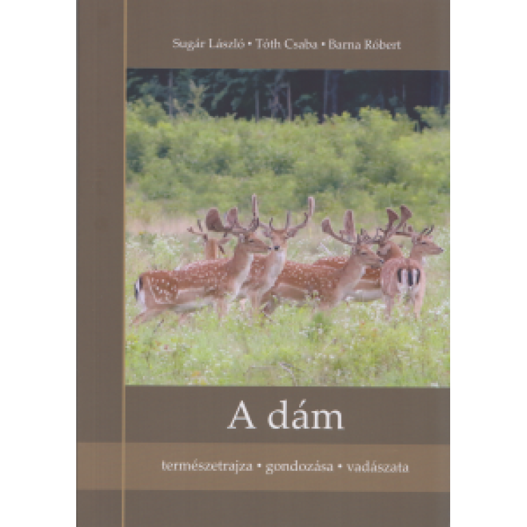 Sugár László-Tóth Csaba-Barna Róbert A dám - természetrajza, gondozása, vadászata. Több évtizedes elméleti- és gyakorlati tapasztalatok alapján.