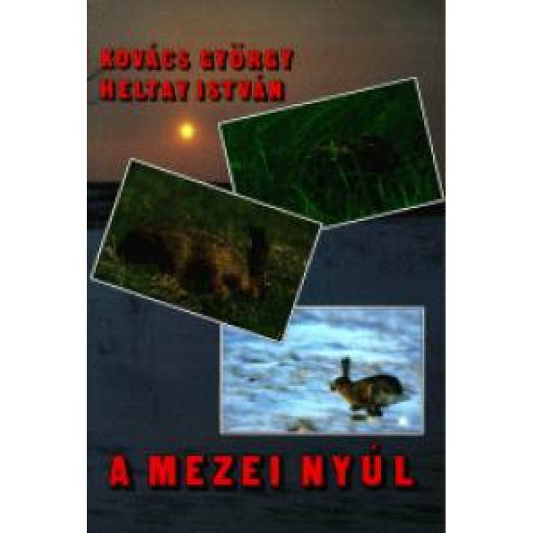 Kovács György-Heltay István A mezei nyúl - hiány pótló mű a megcélzott olvasótábor számára. Ökológia, gazdálkodás, vadászat. Antikvár példány.