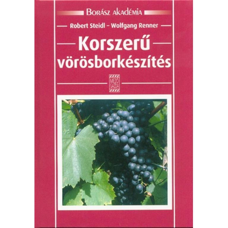 Robert Steidl-Wolfgang Renner Korszerű vörösborkészítés - Borász Akadémia sorozat útmutató a minőségi, fogyasztói igényeket kielégítő borok készítéséhez.