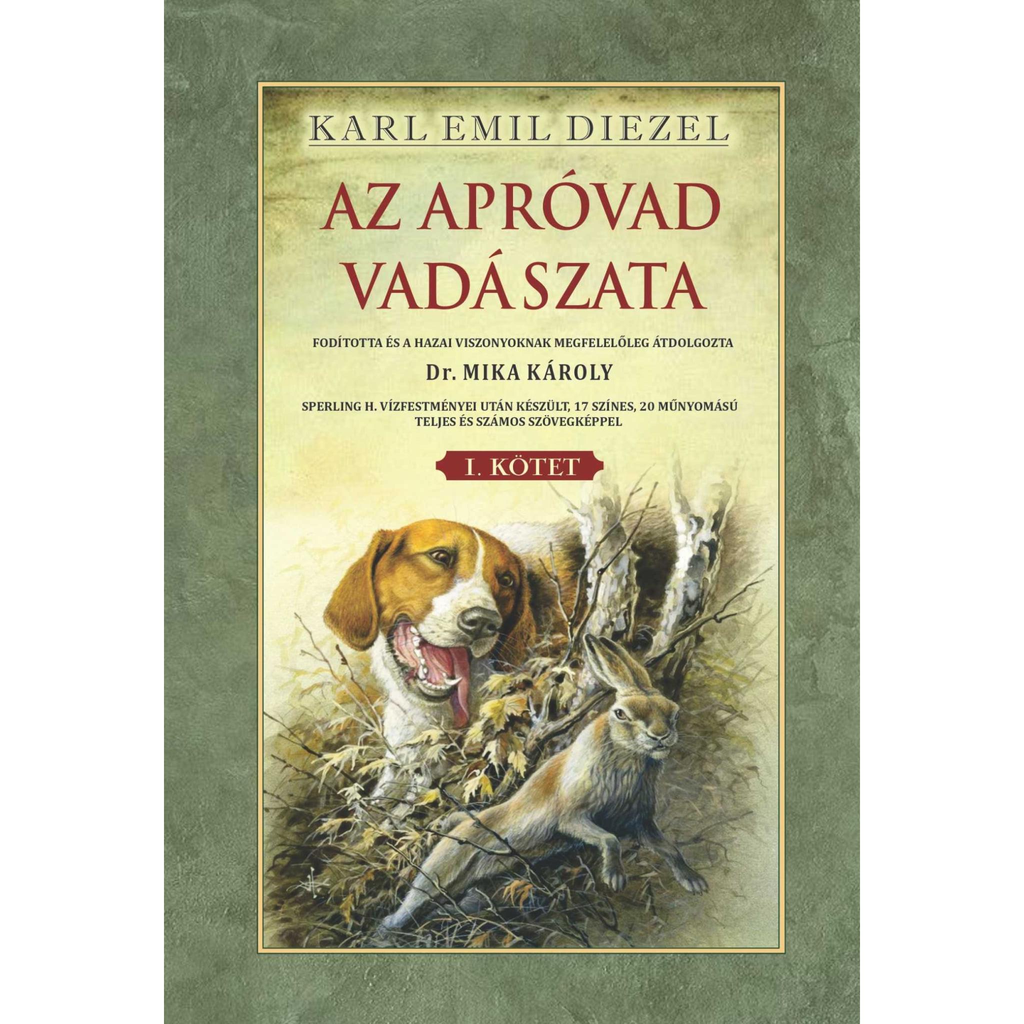 Karl Emil Diezel Az apróvad vadászata I. kötet Mika Károly fordításában vadászgenerációk bibliája lett valamint hatással volt a magyar vadásznyelvre is.