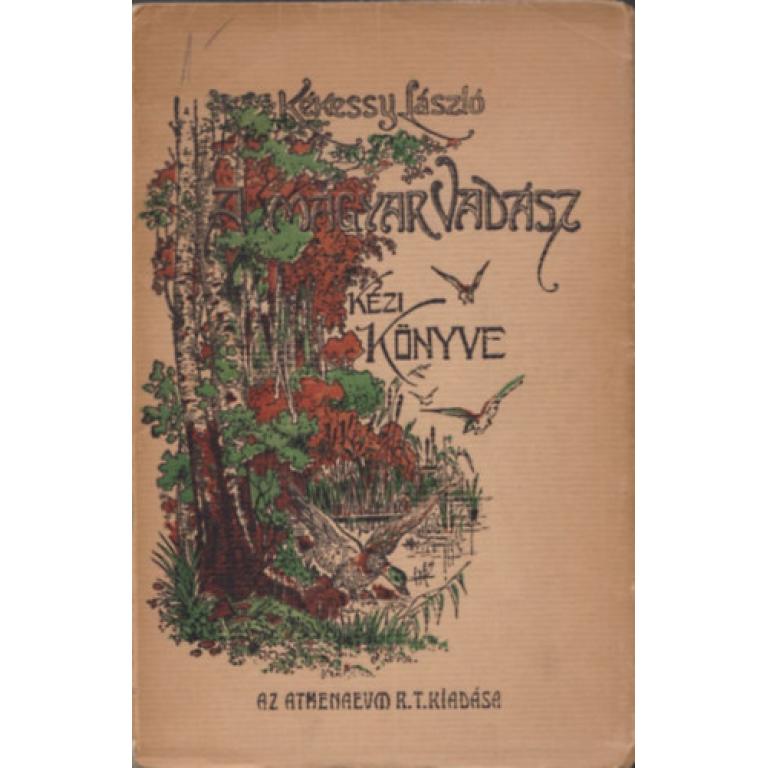 Kékessy László A magyar vadász kézikönyve - Az 1925-ös kiadvány hasonmása. 