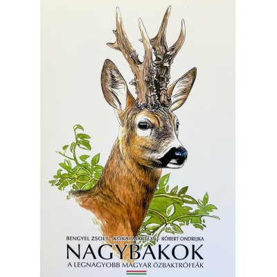 Bengyel Zsolt-Kókai Márton-Róbert Ondrejka Nagybakok - A legnagyobb magyar őzbaktrófeák, Great Bucks sorozat legújabb kötete.