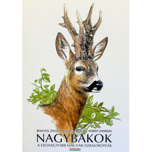 Bengyel Zsolt-Kókai Márton-Róbert Ondrejka Nagybakok - A legnagyobb magyar őzbaktrófeák, Great Bucks sorozat legújabb kötete.