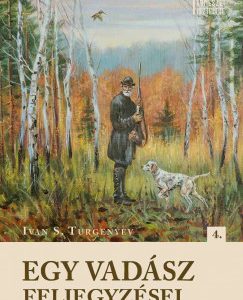 Ivan Turgenyev Egy vadász feljegyzései a Természet Tisztelete sorozat 4. kötete. a természet, szerelem, társadalom és az emberi szenvedélyek témáját érinti