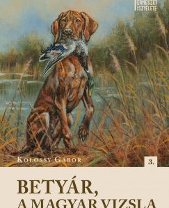 vKolossy Gábor Betyár, a magyar vizsla a a földkerekség leghűségesebb lényéról szóló kiadvány, a Természet Tisztelete sorozat 3. kötete.